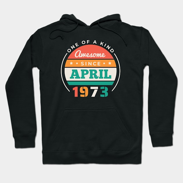 Retro Awesome Since April 1973 Birthday Vintage Bday 1973 Hoodie by Now Boarding